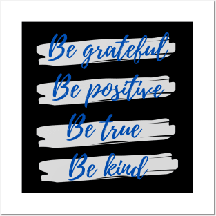 Be grateful, Be positive, Be true, Be kind Posters and Art